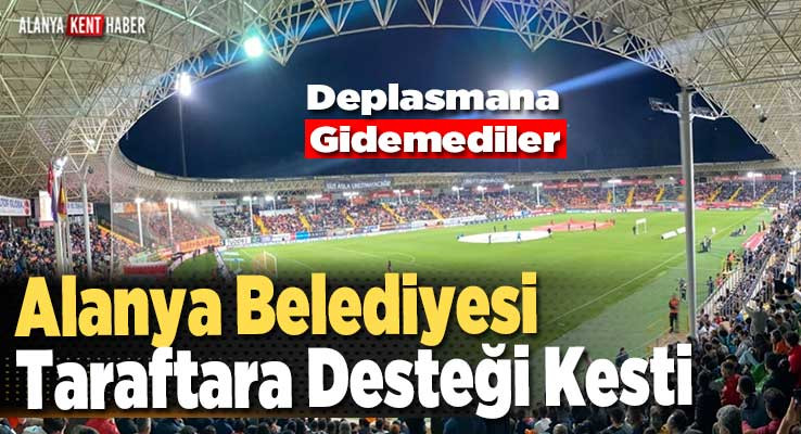 Alanya Belediyesi Taraftara Desteği Çekti