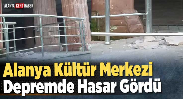 Alanya Kültür Merkezi Depremde Hasar Gördü