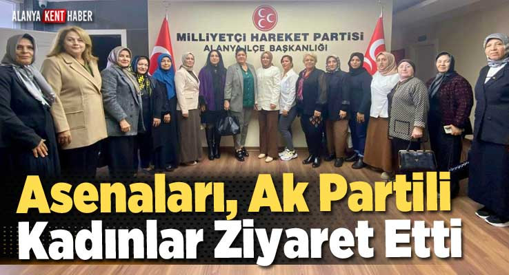 Alanya'da Ak Parti Kadın Kolları'ndan MHP'ye Ziyaret