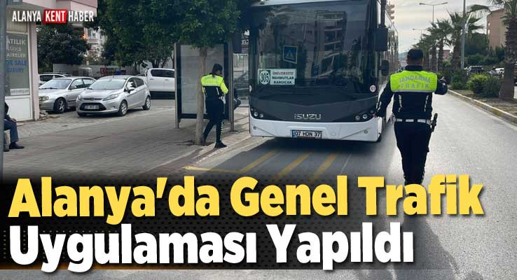 Alanya'da Genel Trafik Uygulaması Yapıldı