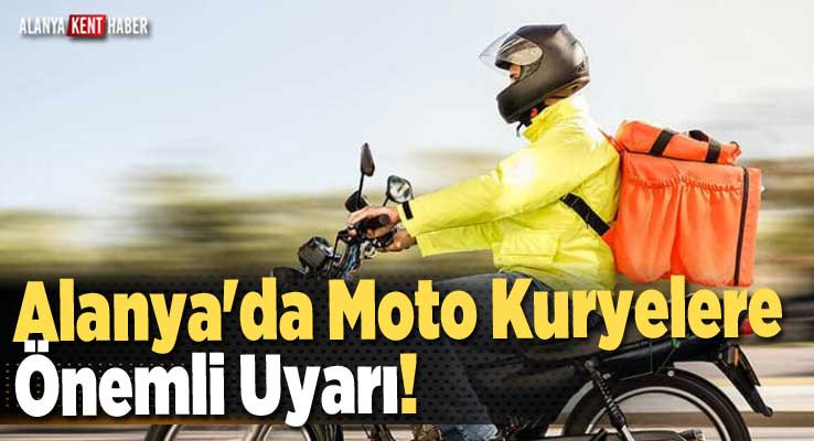 Alanya'da Moto Kuryelere Önemli Uyarı!