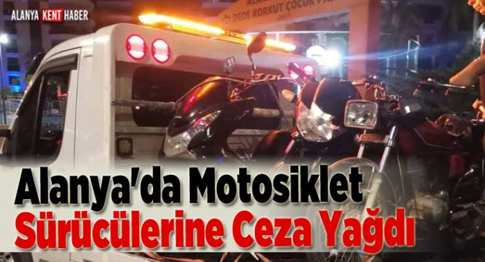 Alanya'da Motosiklet Sürücülerine Ceza Yağdı