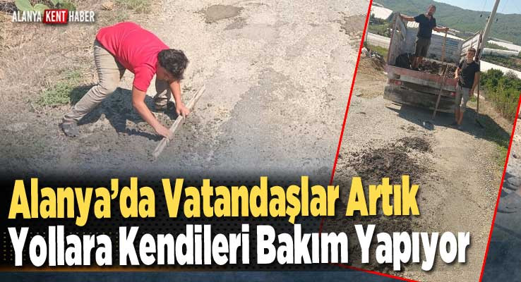 Alanya’da Vatandaşlar Artık Yollara Kendileri Bakım Yapıyor