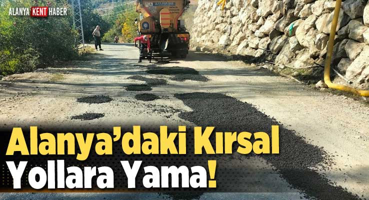 Alanya’daki Kırsal Yollara Yama!