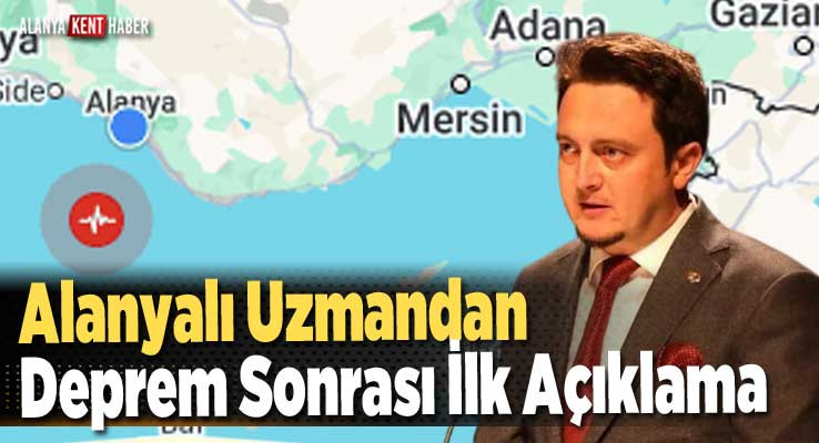 Alanyalı Uzmandan Deprem Sonrası İlk Açıklama 