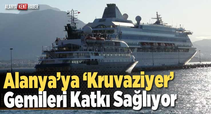 Alanya’ya ‘Kruvaziyer’ Gemileri Katkı Sağlıyor