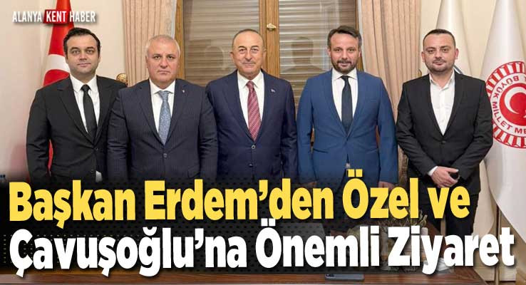 Başkan Erdem’den Özel ve Çavuşoğlu’na Önemli Ziyaret