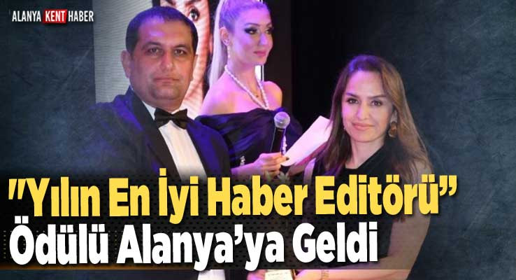 Yılın En İyi Haber Editörü Ödülü Alanya’ya Geldi